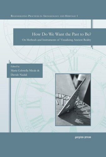 How Do We Want the Past to Be?: On Methods and Instruments of Visualizing Ancient Reality