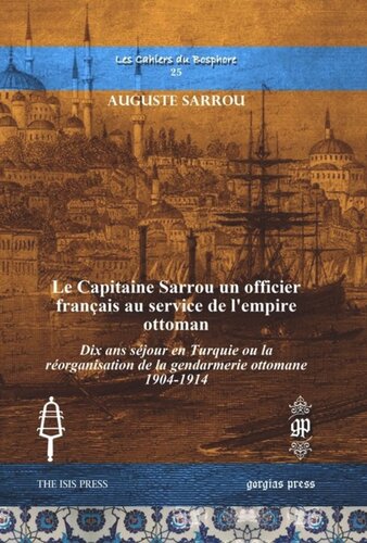 Le Capitaine Sarrou un officier français au service de l’empire ottoman: Dix ans séjour en Turquie ou la réorganisation de la gendarmerie ottomane 1904-1914