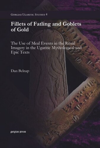 Fillets of Fatling and Goblets of Gold: The Use of Meal Events in the Ritual Imagery in the Ugaritic Mythological and Epic Texts