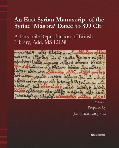 An East Syrian Manuscript of the Syriac 'Masora' Dated to 899 CE. Band 1 An East Syrian Manuscript of the Syriac 'Masora' Dated to 899 CE: A Facsimile Reproduction of British Library, Add. MS 12138