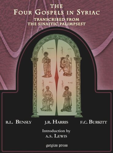 The Four Gospels in Syriac, Transcribed from the Sinaitic Palimpsest: Transcribed by Robert Bensly, J. Rendel Harris, and F.C. Burkitt