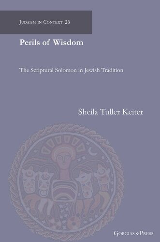 Perils of Wisdom: The Scriptural Solomon in Jewish Tradition