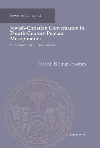Jewish-Christian Conversation in Fourth-Century Persian Mesopotamia: A Reconstructed Conversation