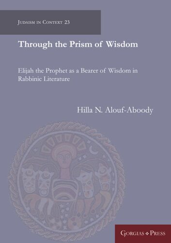 Through the Prism of Wisdom: Elijah the Prophet as a Bearer of Wisdom in Rabbinic Literature