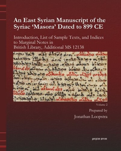 An East Syrian Manuscript of the Syriac 'Masora' Dated to 899 CE. Band 2 An East Syrian Manuscript of the Syriac 'Masora' Dated to 899 CE: Introduction, List of Sample Texts, and Indices to Marginal Notes in British Library, Additional MS 12138
