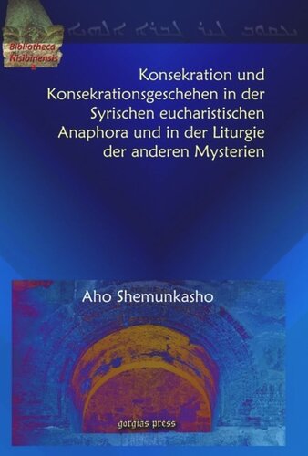 Konsekration und Konsekrationsgeschehen in der Syrischen eucharistischen Anaphora und in der Liturgie der anderen Mysterien