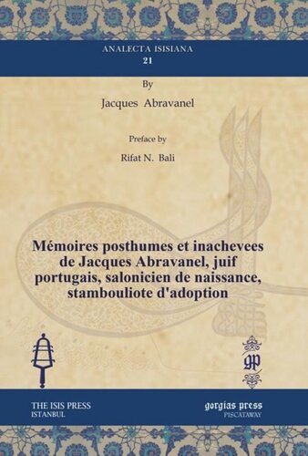 Mémoires posthumes et inachevees de Jacques Abravanel, juif portugais, salonicien de naissance, stambouliote d’adoption