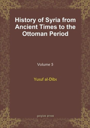 History of Syria from Ancient Times to the Ottoman Period: Volume 5 History of Syria from Ancient Times to the Ottoman Period