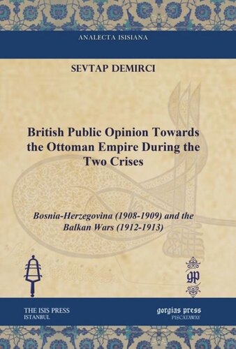 British Public Opinion Towards the Ottoman Empire During the Two Crises: Bosnia-Herzegovina (1908-1909) and the Balkan Wars (1912-1913)