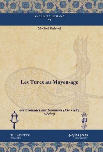 Les Turcs au Moyen-age: des Croisades aux Ottomans (XIe - XVe siècles)