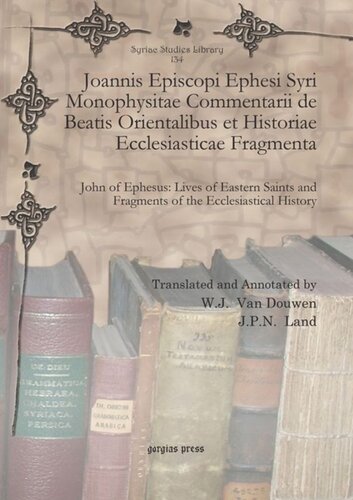 Joannis Episcopi Ephesi Syri Monophysitae Commentarii de Beatis Orientalibus et Historiae Ecclesiasticae Fragmenta: John of Ephesus: Lives of Eastern Saints and Fragments of the Ecclesiastical History