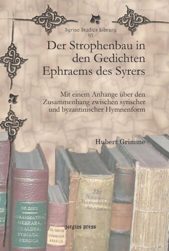 Der Strophenbau in den Gedichten Ephraems des Syrers: Mit einem Anhange über den Zusammenhang zwischen syrischer und byzantinischer Hymnenform