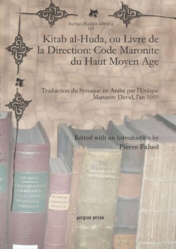 Kitab al-Huda, ou Livre de la Direction: Code Maronite du Haut Moyen Age: Traduction du Syriaque en Arabe par l'Evêque Maronite David, l'an 1059
