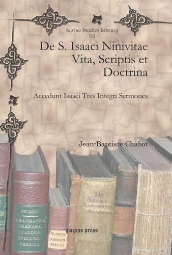 De S. Isaaci Ninivitae Vita, Scriptis et Doctrina: Accedunt Isaaci Tres Integri Sermones