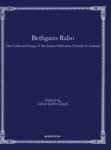 Bethgazo Rabo: The Collected Songs of the Syrian Orthodox Church of Antioch