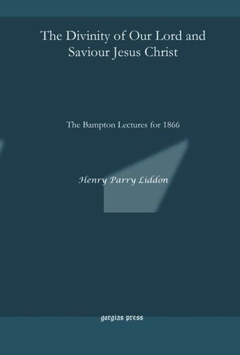 The Divinity of Our Lord and Saviour Jesus Christ: The Bampton Lectures for 1866