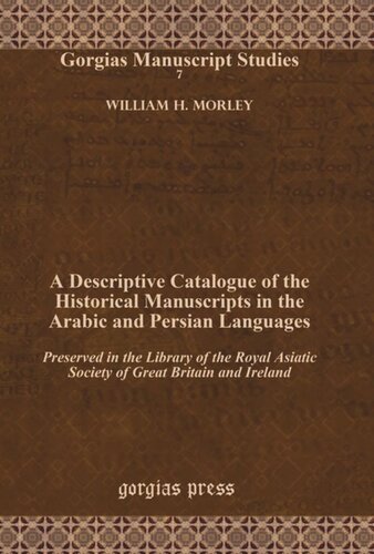 A Descriptive Catalogue of the Historical Manuscripts in the Arabic and Persian Languages: Preserved in the Library of the Royal Asiatic Society of Great Britain and Ireland
