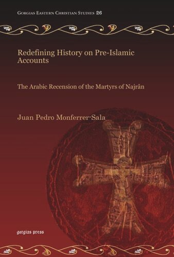 Redefining History on Pre-Islamic Accounts: The Arabic Recension of the Martyrs of Najrân