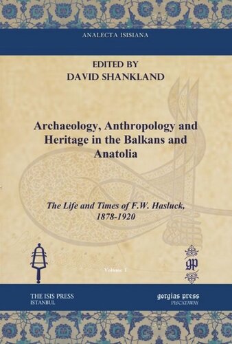 Archaeology, Anthropology and Heritage in the Balkans and Anatolia: The Life and Times of F.W. Hasluck, 1878-1920