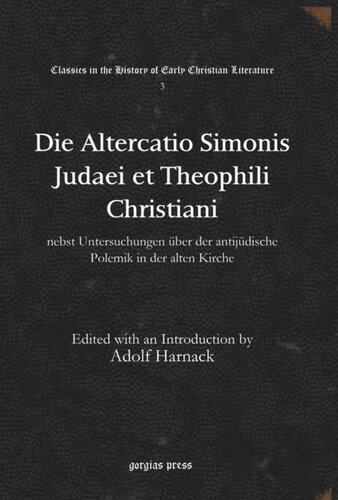 Die Altercatio Simonis Judaei et Theophili Christiani: nebst Untersuchungen über der antijüdische Polemik in der alten Kirche