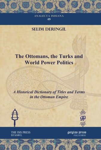 The Ottomans, the Turks and World Power Politics: A Historical Dictionary of Titles and Terms in the Ottoman Empire