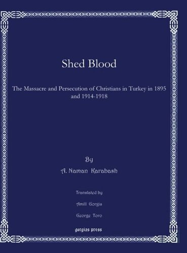 Shed Blood: The Massacre and Persecution of Christians in Turkey in 1895 and 1914-1918