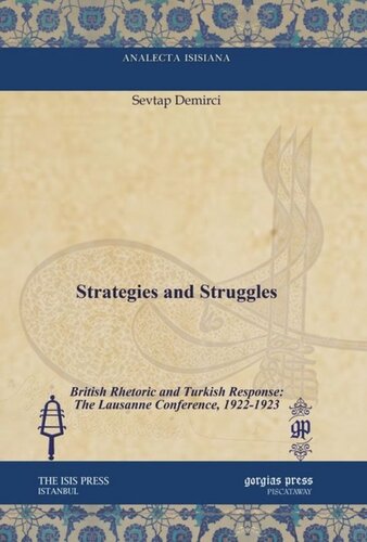 Strategies and Struggles: British Rhetoric and Turkish Response: The Lausanne Conference, 1922-1923
