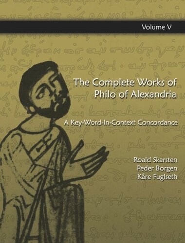 The Complete Works of Philo of  Alexandria: Vol. 5 The Complete Works of Philo of Alexandria: A Key-Word-In-Context Concordance (Vol.5)