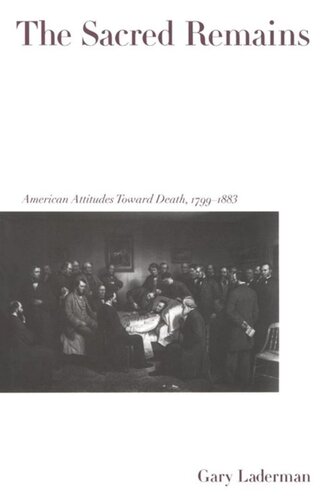 The Sacred Remains: American Attitudes Toward Death, 1799-1883