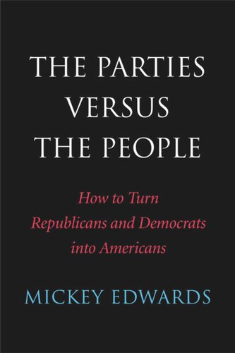 The Parties Versus the People: How to Turn Republicans and Democrats into Americans