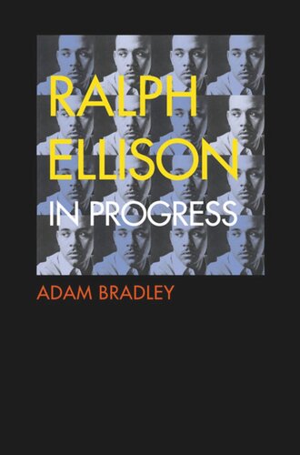 Ralph Ellison in Progress: The Making and Unmaking of One Writer's Great American Novel