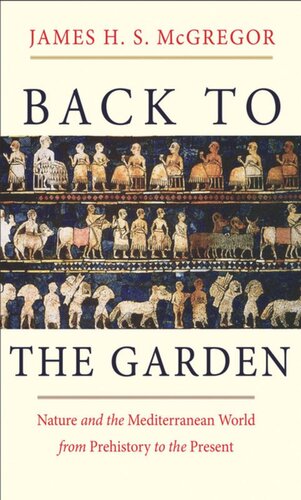 Back to the Garden: Nature and the Mediterranean World from Prehistory to the Present
