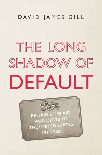 The Long Shadow of Default: Britain's Unpaid War Debts to the United States, 1917-2020