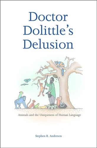 Doctor Dolittle’s Delusion: Animals and the Uniqueness of Human Language