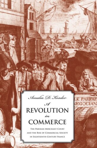 A Revolution in Commerce: The Parisian Merchant Court and the Rise of Commercial Society in Eighteenth-Century France