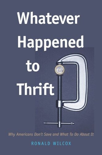Whatever Happened to Thrift?: Why Americans Don't Save and What to Do about It