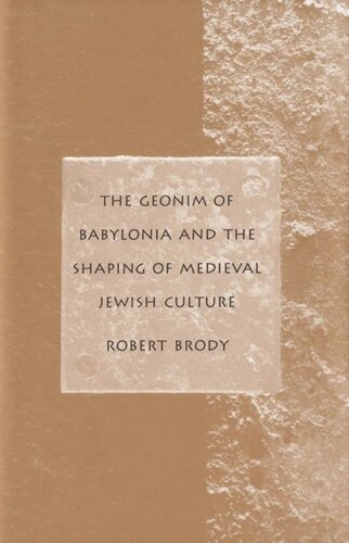 The Geonim of Babylonia and the Shaping of Medieval Jewish Culture