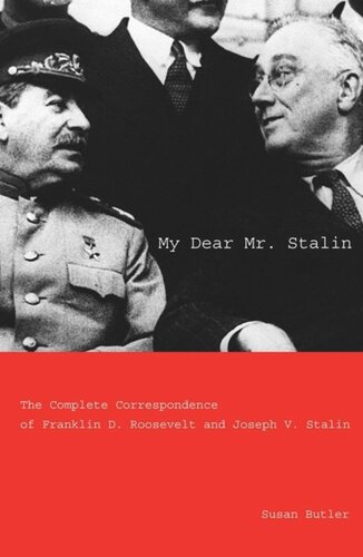 My Dear Mr. Stalin: The Complete Correspondence of Franklin D. Roosevelt and Joseph V. Stalin