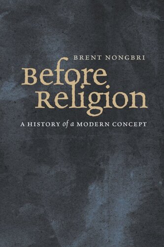 Before Religion: A History of a Modern Concept