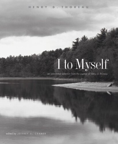 I to Myself: An Annotated Selection from the Journal of Henry D. Thoreau