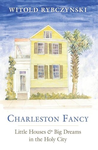 Charleston Fancy: Little Houses and Big Dreams in the Holy City