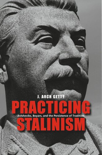 Practicing Stalinism: Bolsheviks, Boyars, and the Persistence of Tradition