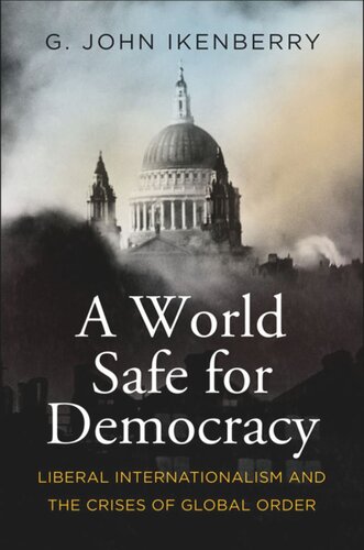 A World Safe for Democracy: Liberal Internationalism and the Crises of Global Order