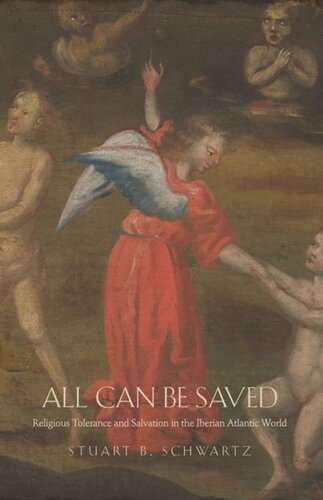 All Can Be Saved: Religious Tolerance and Salvation in the Iberian Atlantic World