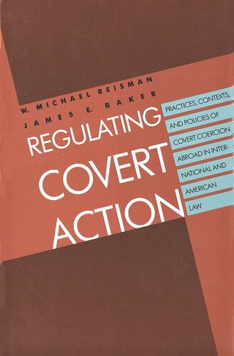Regulating Covert Action: Practices, Contexts and Policies of Covert Coercion Abroad in International and American Law