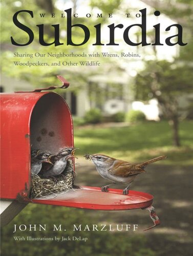 Welcome to Subirdia: Sharing Our Neighborhoods with Wrens, Robins, Woodpeckers, and Other Wildlife