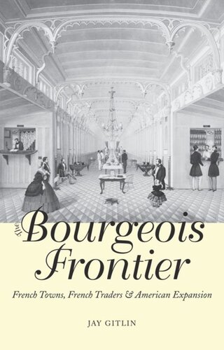 The Bourgeois Frontier: French Towns, French Traders, and American Expansion