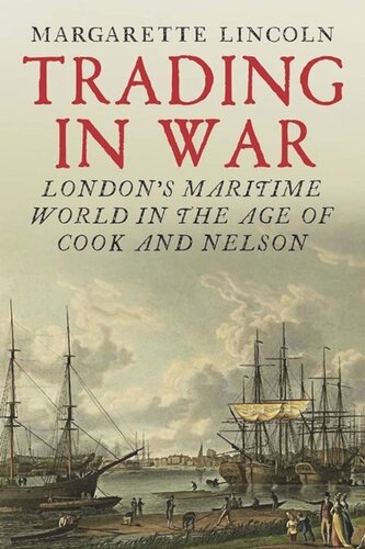 Trading in War: London's Maritime World in the Age of Cook and Nelson