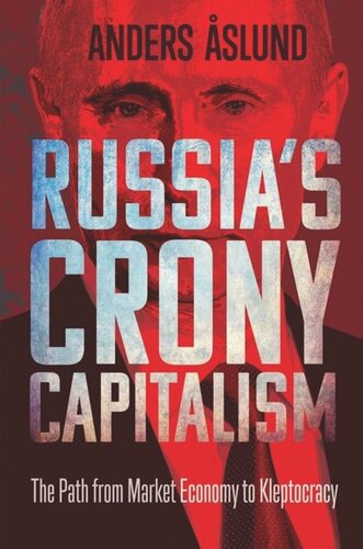 Russia's Crony Capitalism: The Path from Market Economy to Kleptocracy