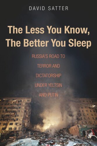 The Less You Know, the Better You Sleep: Russia's Road to Terror and Dictatorship under Yeltsin and Putin